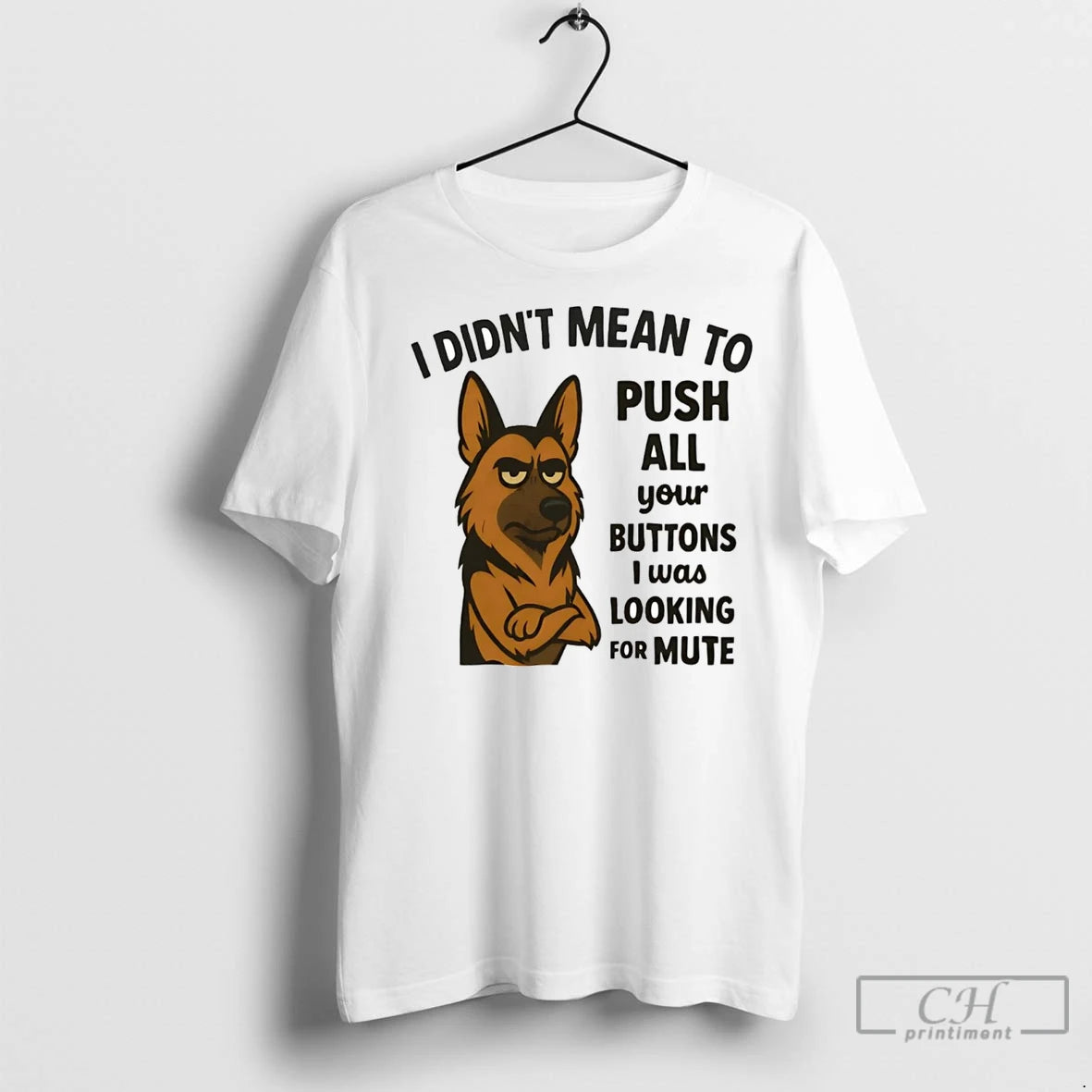 Premium German Shepherd I Didnt Mean Push All Your Buttons I Was Looking Mute T-Shirts, Hoodie, Sweatshirt | InkNestWear.com