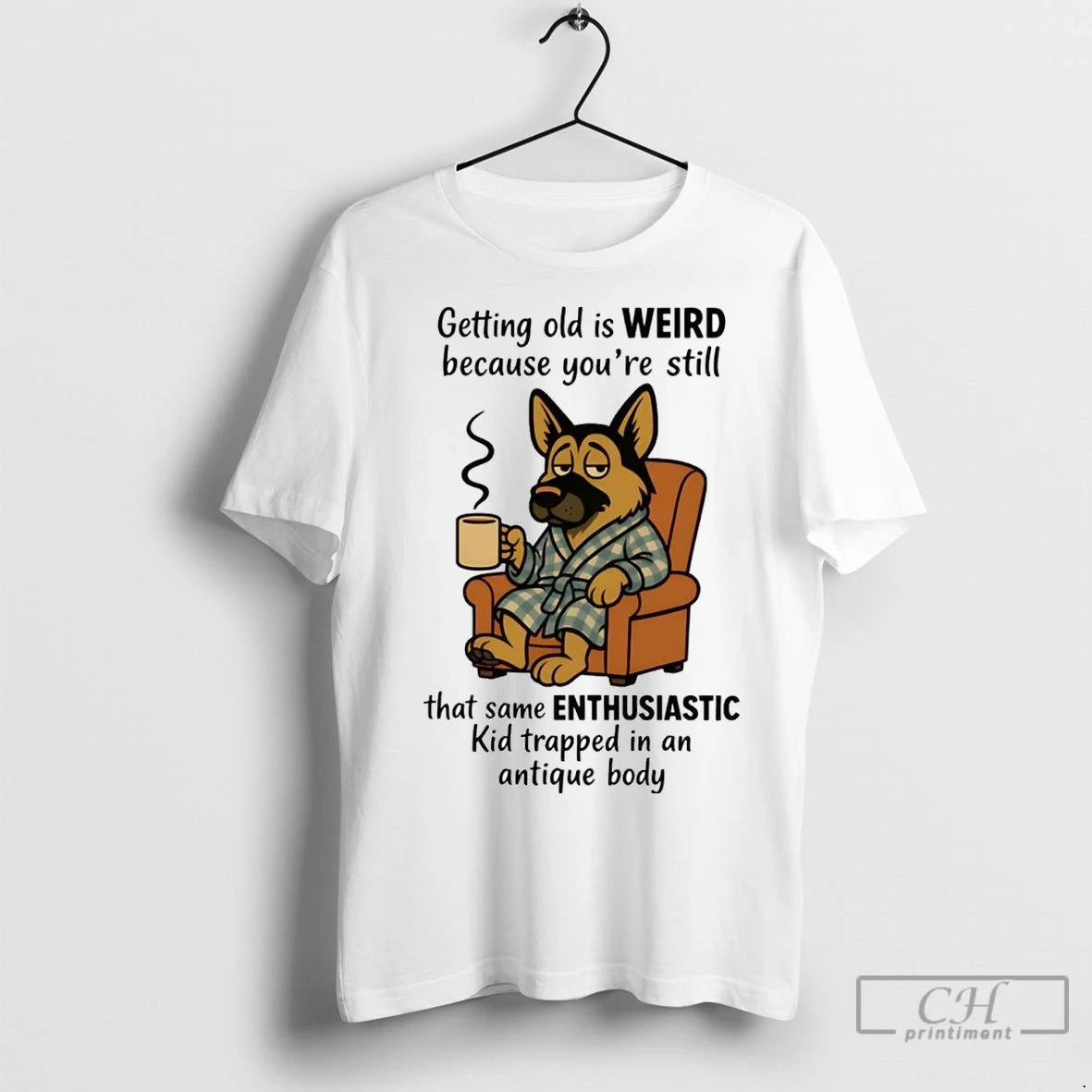 Premium German Shepherd Getting Old Is Weird Youre Still Same Enthusiastic T-Shirts, Hoodie, Sweatshirt | InkNestWear.com