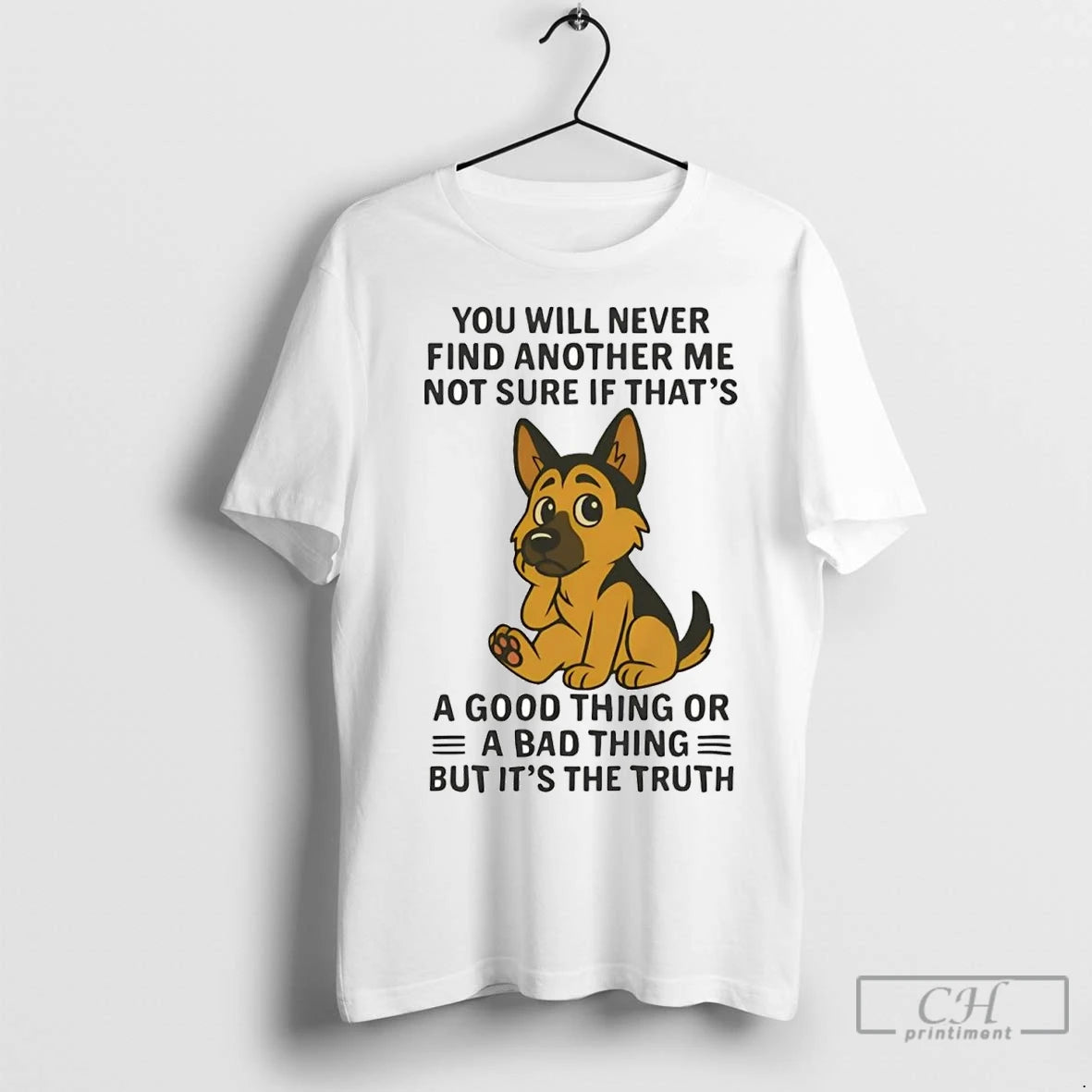 Premium German Shepherd You Will Never Find Another Me Not Sure Bad Thing T-Shirts, Hoodie, Sweatshirt | InkNestWear.com