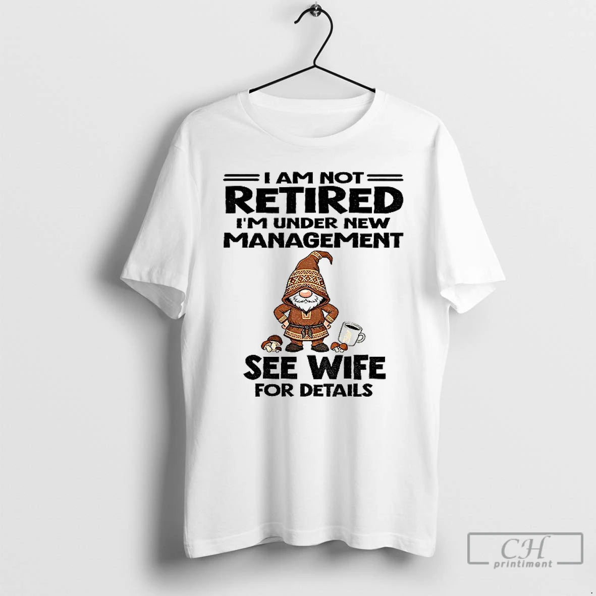 Premium Gnome I Am Not Retired Im Under New Management See Wife For Details Christmas T-Shirts, Hoodie, Sweatshirt