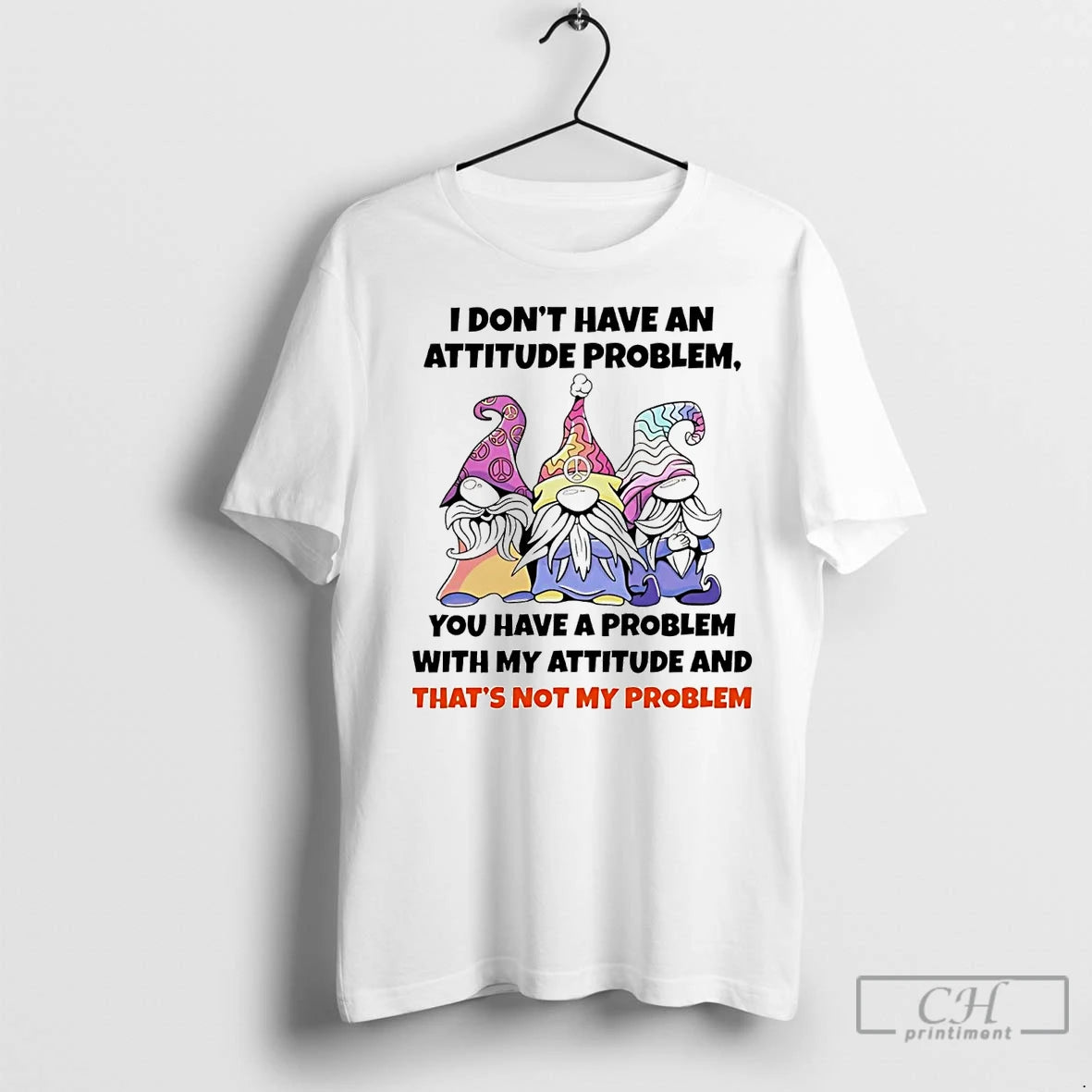 Premium Gnome I Dont Have An Attitude Problem You Have A Problem T-Shirts, Hoodie, Sweatshirt | InkNestWear.com