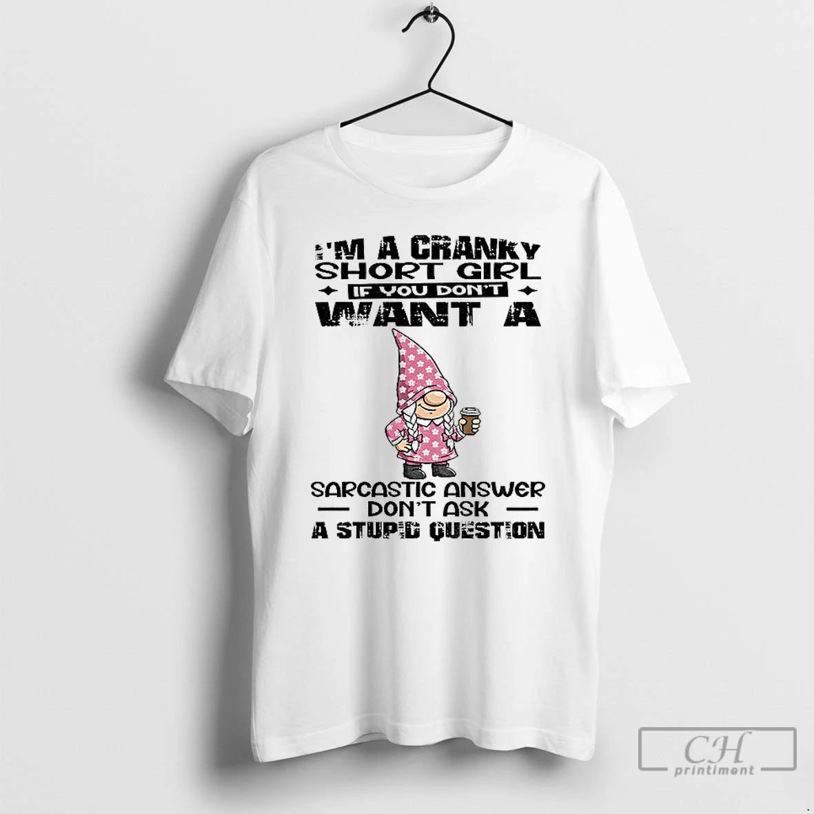Premium Gnome Im A Cranky Short Girl If You Dont Want A Sarcastic Answer Dont T-Shirts, Hoodie, Sweatshirt | InkNestWear.com