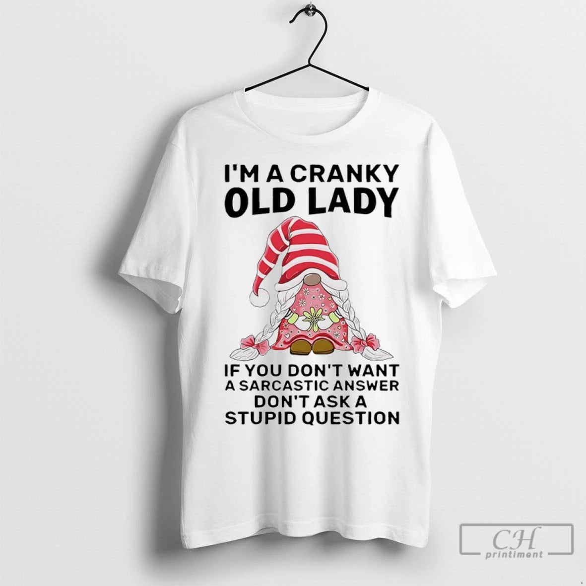 Premium Gnome Im Cranky Old Lady If You Dont Want A Sarcastic Answer Dont Ask T-Shirts, Hoodie, Sweatshirt | InkNestWear.com