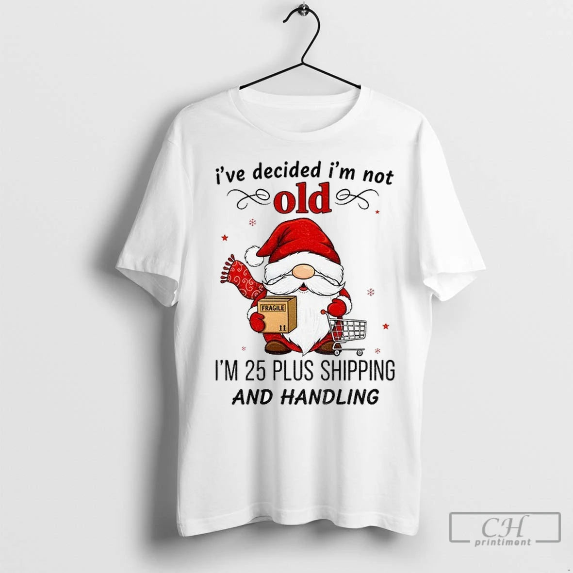 Premium Gnome Santa Claus Ive Decided Im Not Old Im 25 Plus Shipping And Handling T-Shirts, Hoodie, Sweatshirt