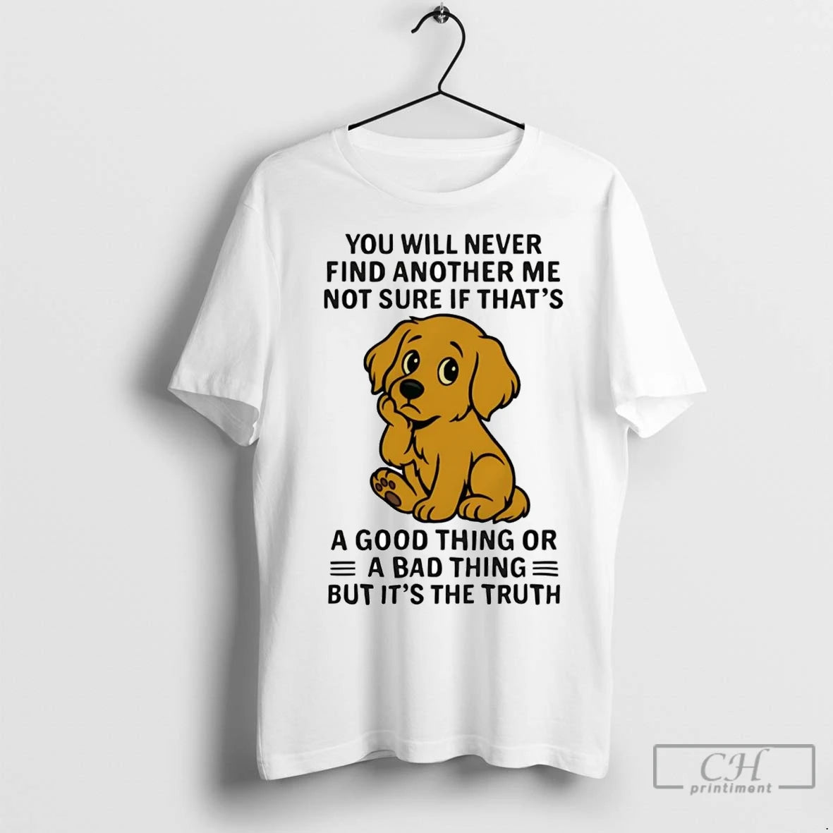 Premium Golden Retriever You All Never Find Another Me Not Sure If Bad Thing T-Shirts, Hoodie, Sweatshirt | InkNestWear.com