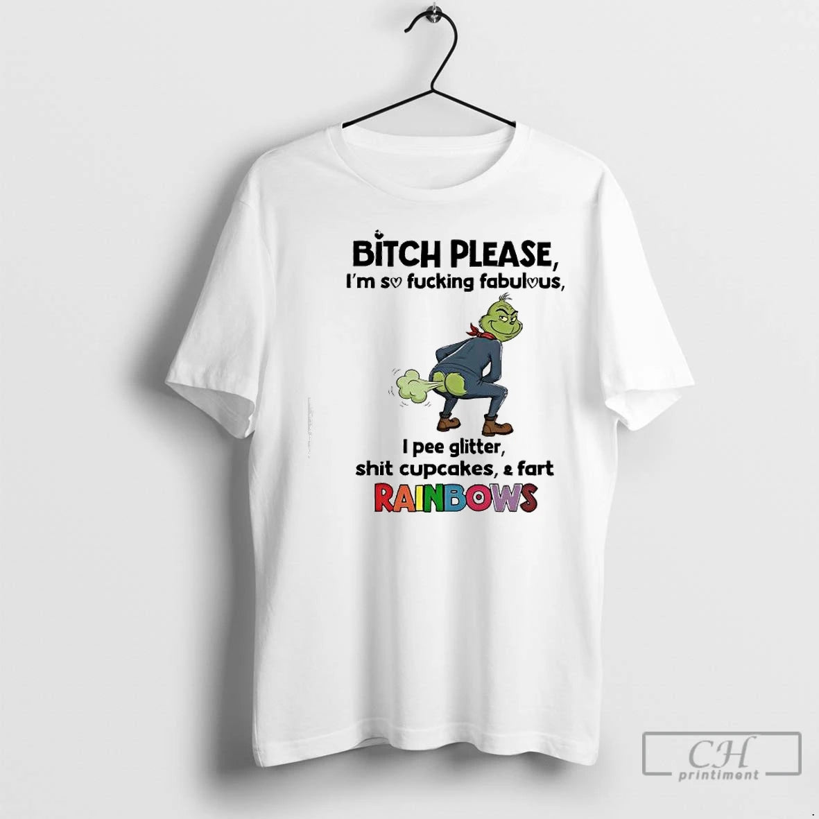 Premium Grinch Bitch Please Im So Fucking Fabulous I Pee Glitter Shit Cupcakes Fart Rainbows T-Shirts, Hoodie, Sweatshirt