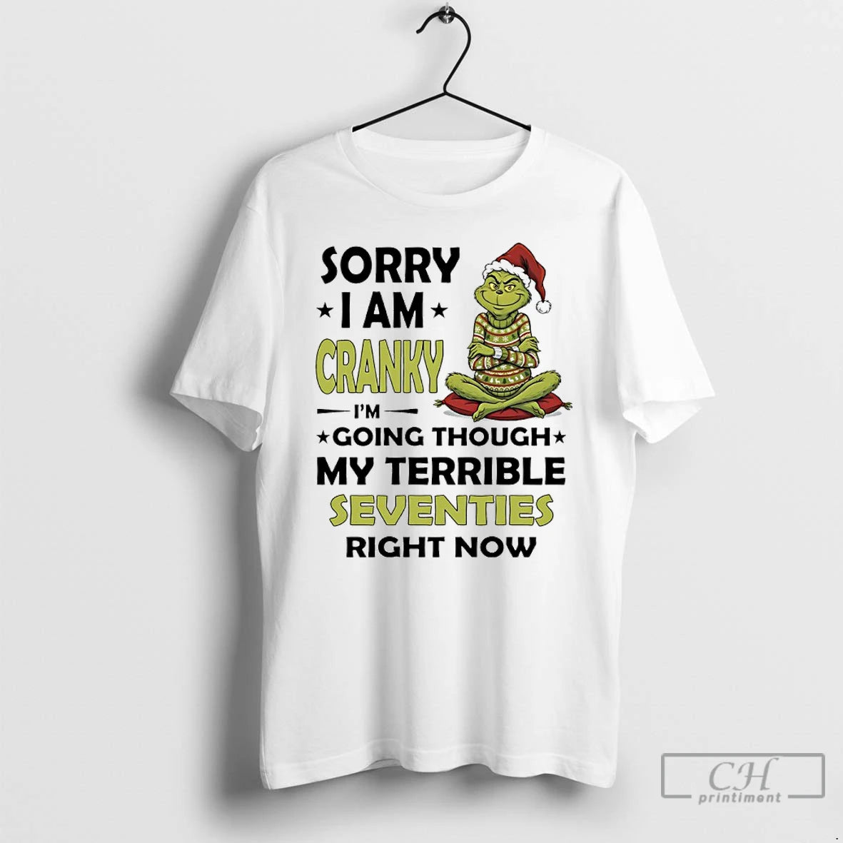 Premium Grinch Christmas 2025 Sorry I Am Cranky Im Going Though My Terrible Seventies Right T-Shirts, Hoodie, Sweatshirt