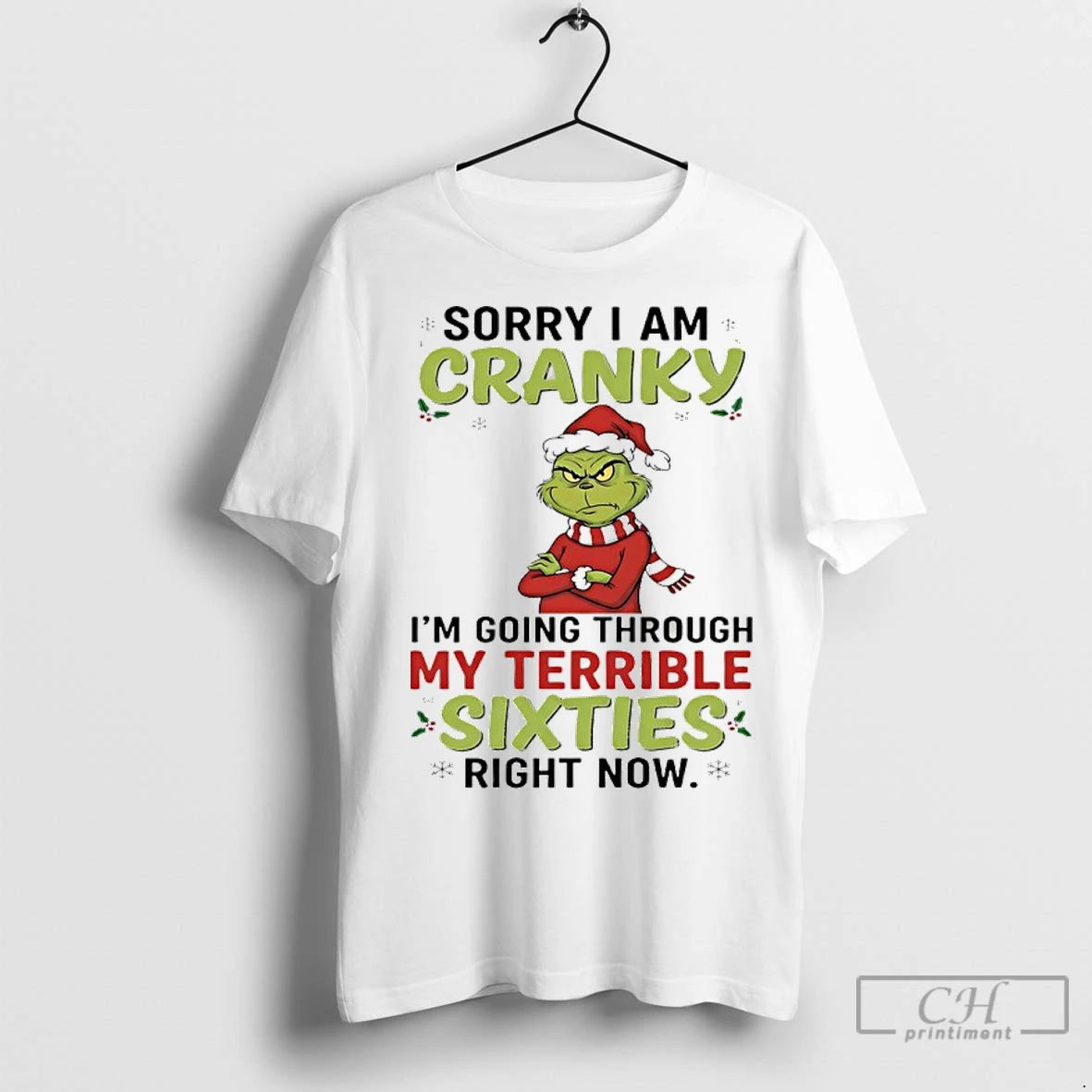 Premium Grinch Christmas 2025 Sorry I Am Cranky Im Going Through My Terrible Sixties Right T-Shirts, Hoodie, Sweatshirt