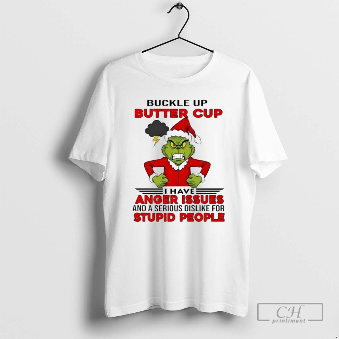 Premium Grinch Christmas Buckle Up Butter Cup I Have Anger Issues And A Serious Dislike T-Shirts, Hoodie, Sweatshirt