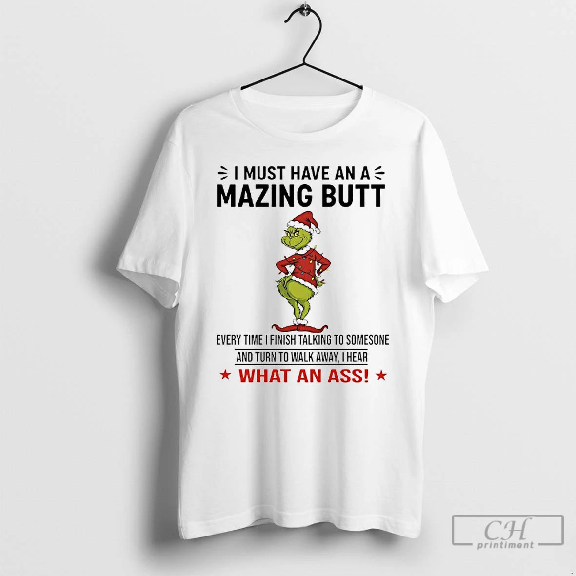 Premium Grinch Christmas I Must Have An Amazing Butt Every Time I Finish Talking To T-Shirts, Hoodie, Sweatshirt