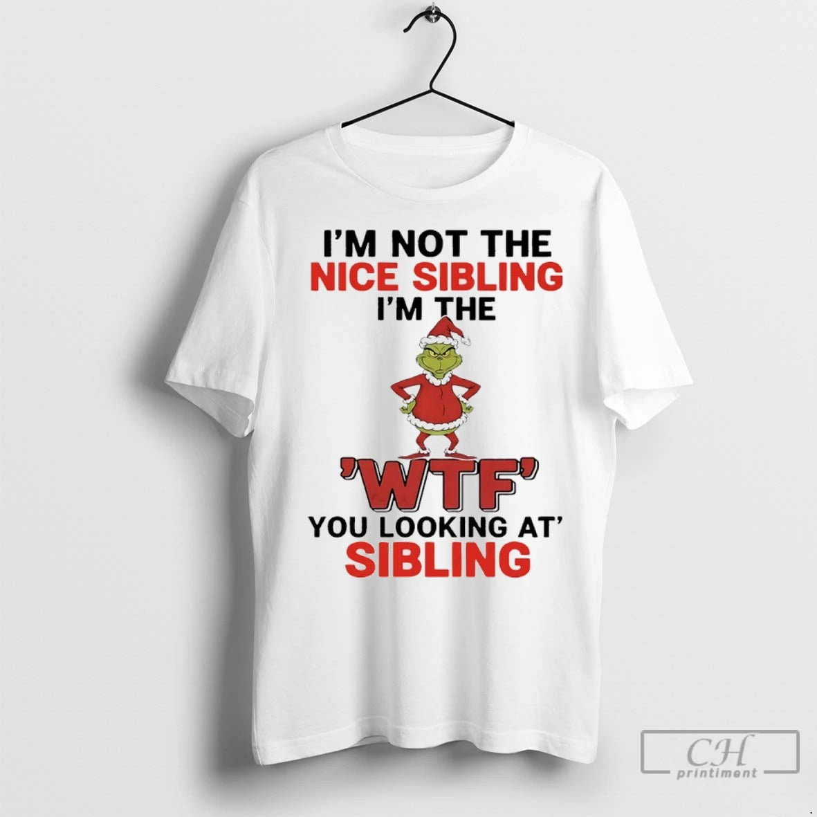 Premium Grinch Christmas Im Not The Nice Sibling Im The Wtf You Looking At Sibling T-Shirts, Hoodie, Sweatshirt