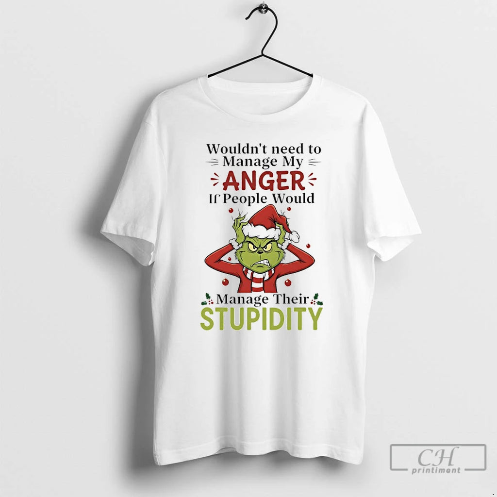 Premium Grinch Christmas Santa Wouldnt Need To Manage My Anger If People Would Manage Their T-Shirts, Hoodie, Sweatshirt