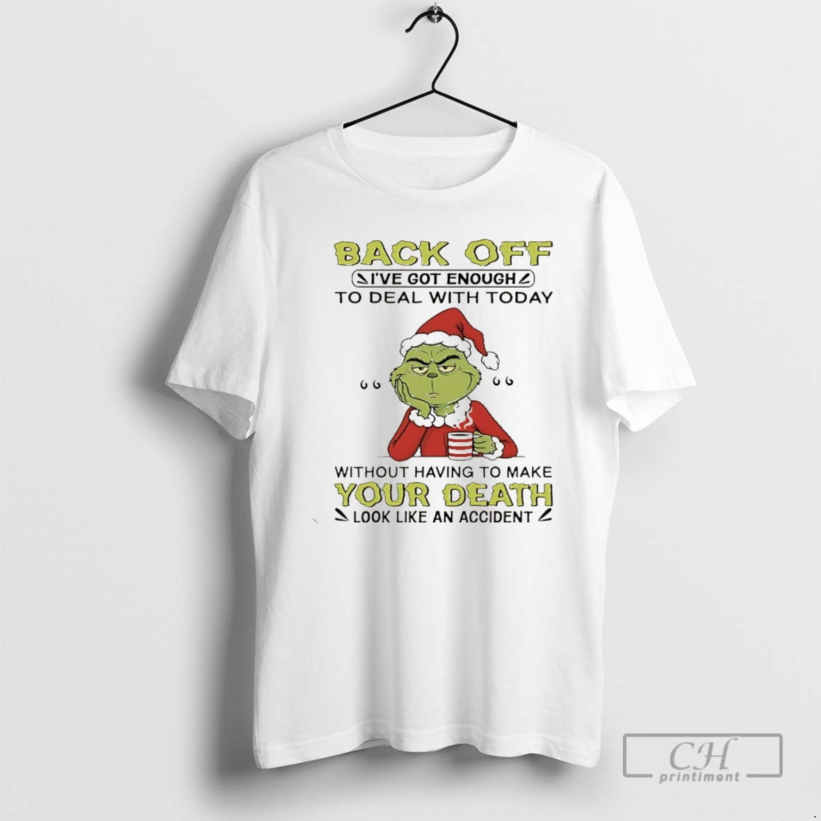 Premium Grinch Christmas Back Off Ive Got Enough To Deal With Today Without Having To T-Shirts, Hoodie, Sweatshirt