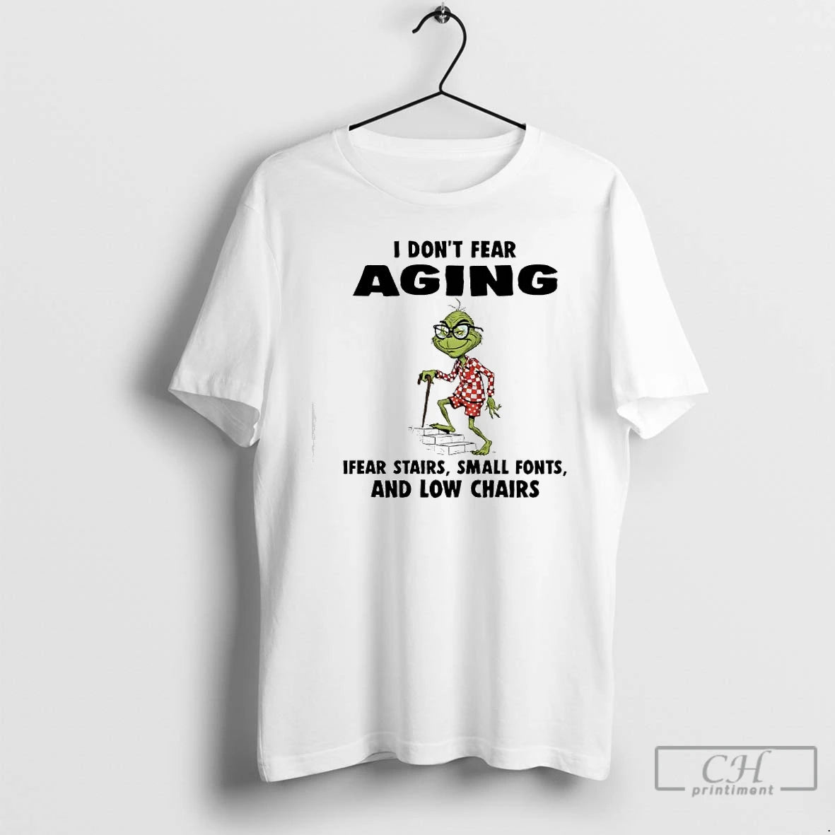 Premium Grinch I Dont Fear Aging Ifear Stairs Small Fonts And Low Chairs T Shirts Hoodie, Sweatshirt | InkNestWear.com