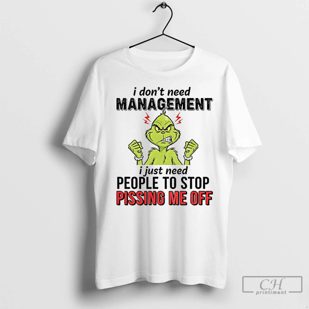 Premium Grinch I Dont Need Management I Just Need People To Stop Pissing Me Off T-Shirts, Hoodie, Sweatshirt