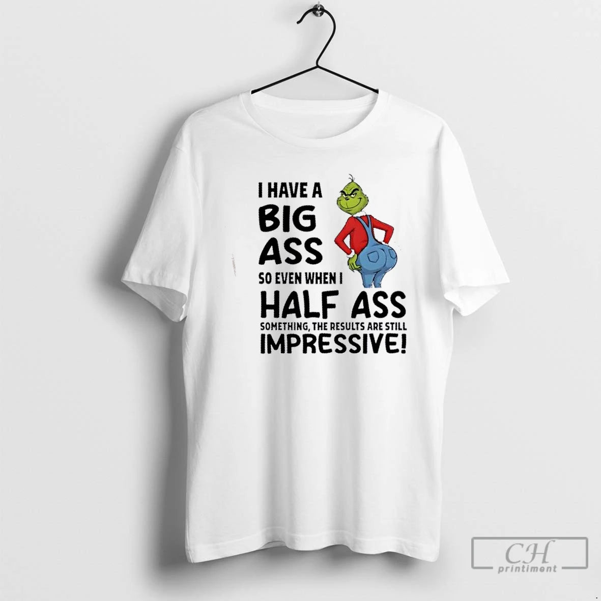 Premium Grinch I Have A Big Ass So Even When I Half Ass Something The T-Shirts, Hoodie, Sweatshirt | InkNestWear.com