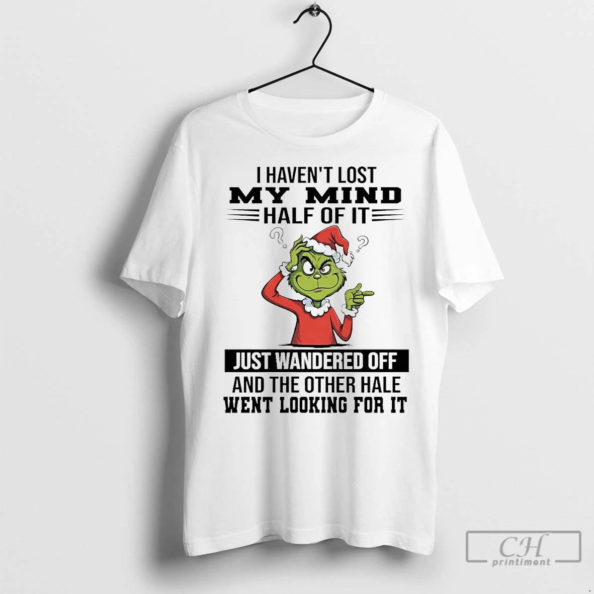 Premium Grinch I Havent Lost My Mind Half Of It Just Wandered Off Christmas T-Shirts, Hoodie, Sweatshirt | InkNestWear.com