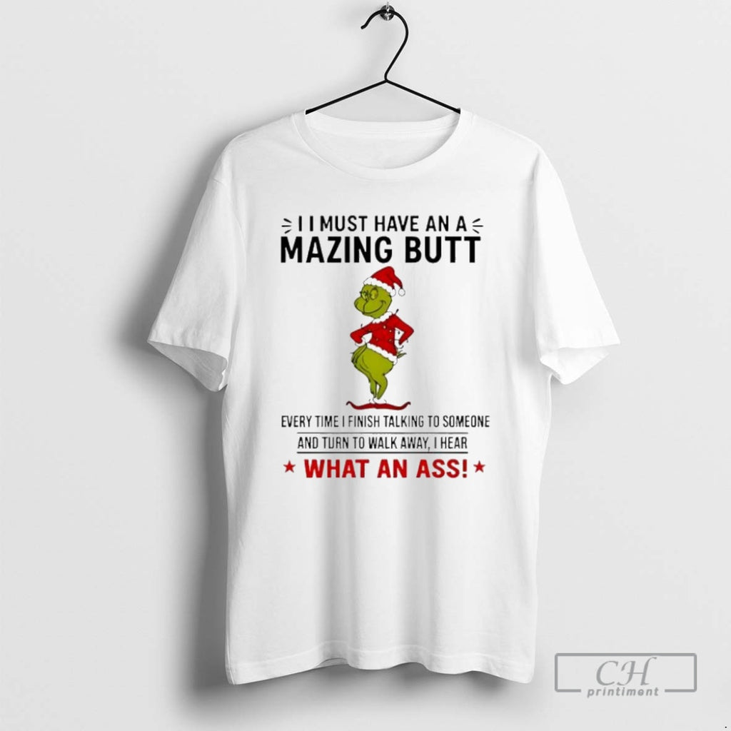 Premium Grinch I Must Have An A Mazing Butt Every Time I Finish Talking To T-Shirts, Hoodie, Sweatshirt | InkNestWear.com