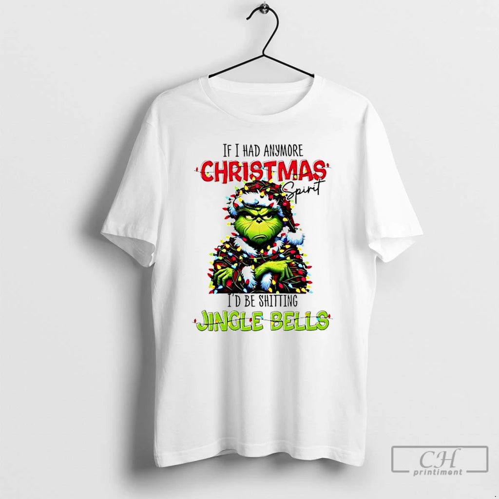 Premium Grinch If I Had Anymore Christmas Spirit Id Be Shitting Jingle Bells T Shirts Hoodie, Sweatshirt | InkNestWear.com