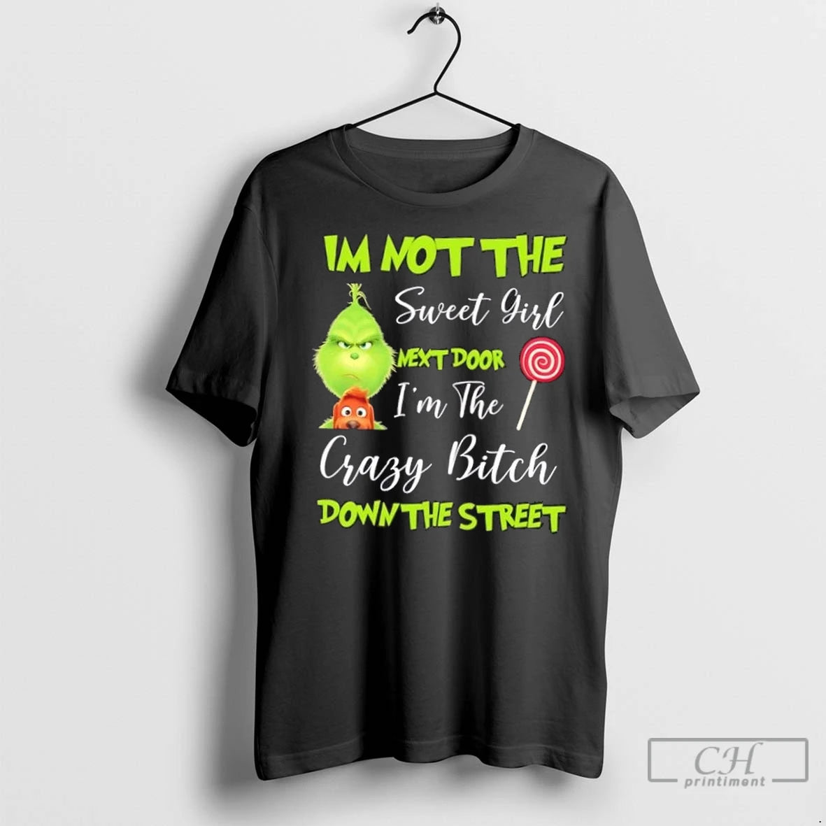 Premium Grinch Im Not The Sweet Girl Next Door Im The Crazy Bitch Down The T-Shirts, Hoodie, Sweatshirt | InkNestWear.com