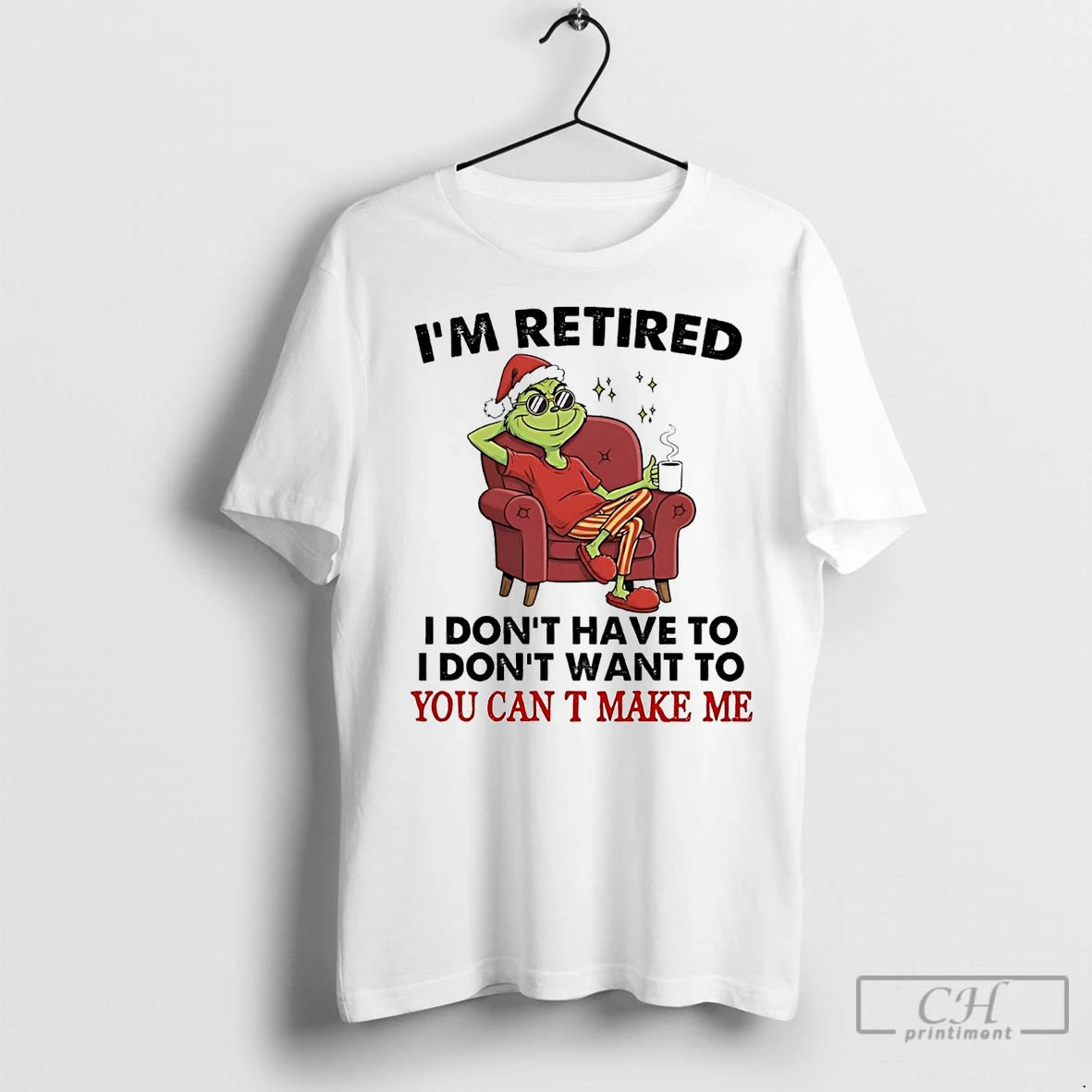 Premium Grinch Im Retired I Dont Have To I Dont Want To You Cant Make T-Shirts, Hoodie, Sweatshirt | InkNestWear.com