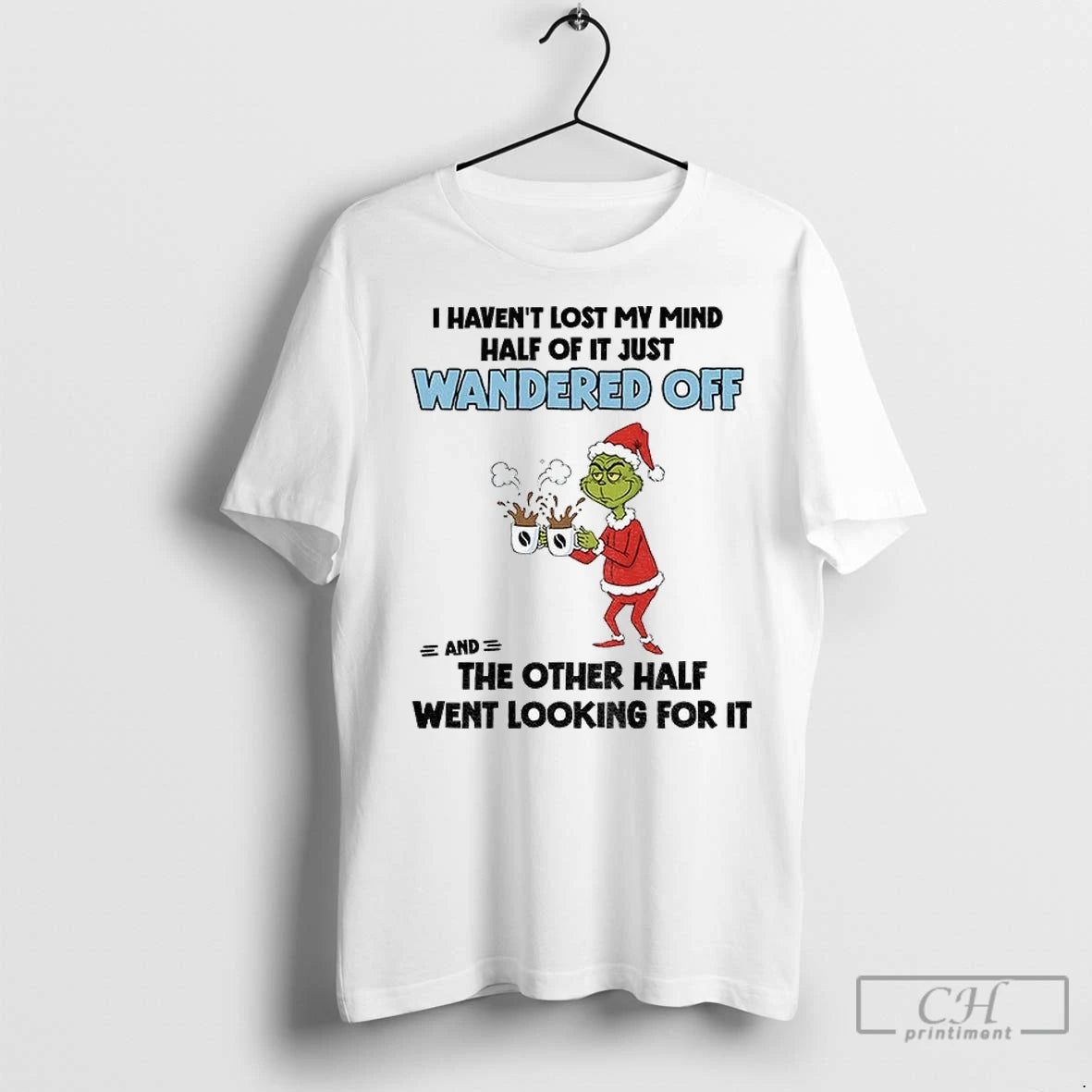 Premium Grinch Santa Claus I Havent Lost My Mind Half Of It Just Wandered Off T-Shirts, Hoodie, Sweatshirt | InkNestWear.com