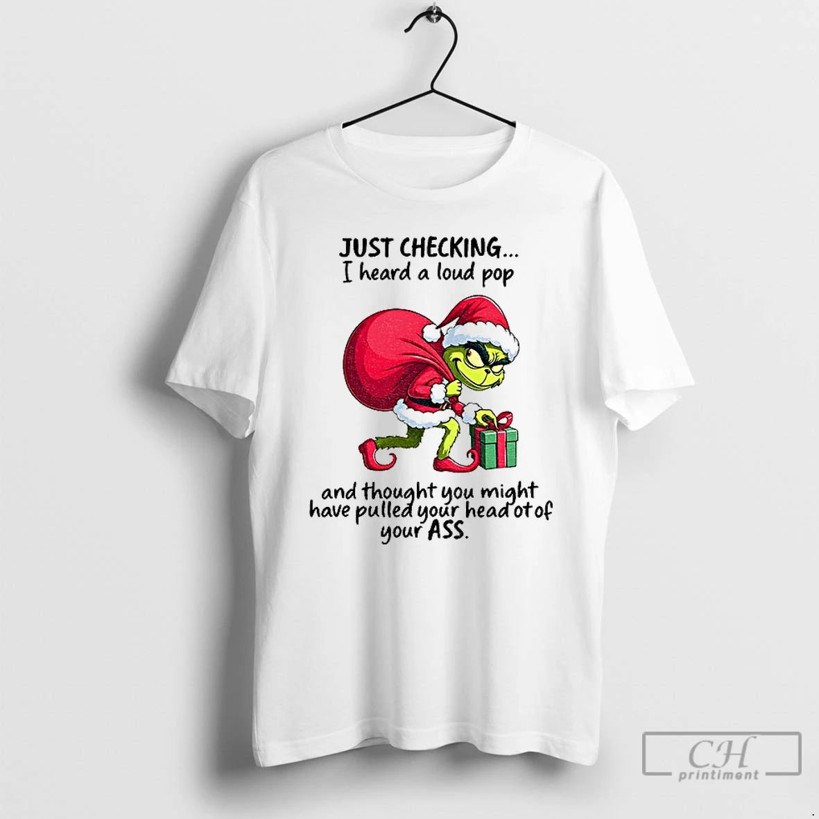 Premium Grinch Santa Claus Just Checking I Heard A Loud Pop And Thought You Might T-Shirts, Hoodie, Sweatshirt