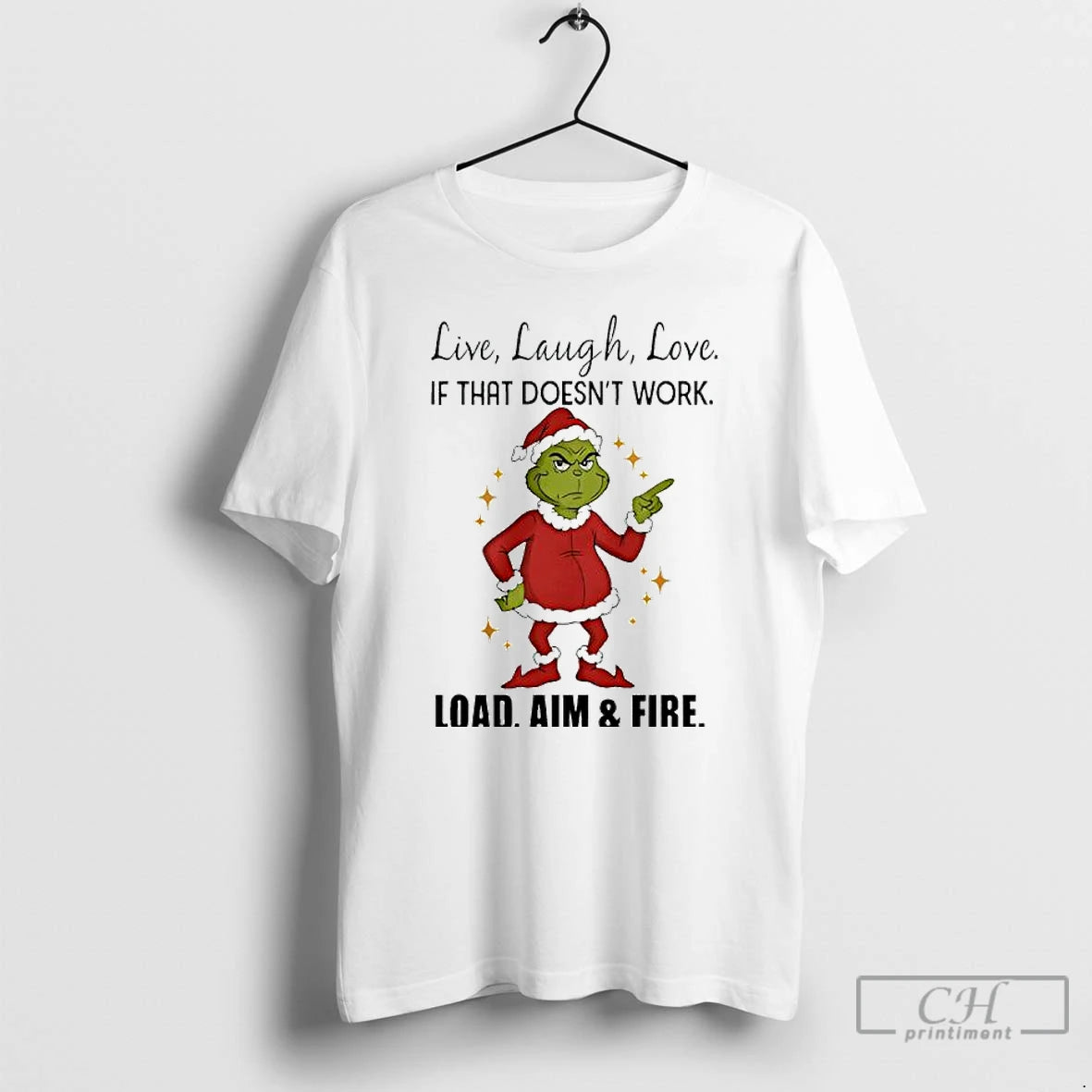 Premium Grinch Santa Live Laugh Love If That Doesnt Work Load Aim And Fire T-Shirts, Hoodie, Sweatshirt | InkNestWear.com