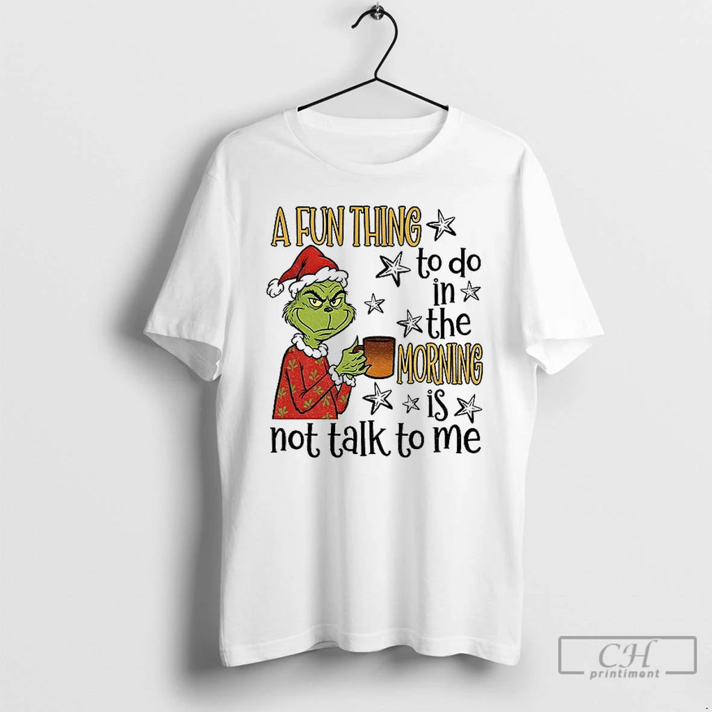 Premium Grinch Santa A Fun Thing To Do In The Morning Is Not Talk To T-Shirts, Hoodie, Sweatshirt | InkNestWear.com