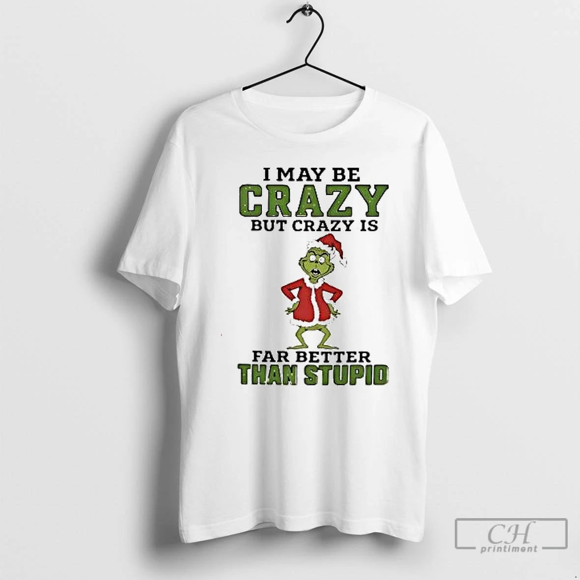 Premium Grinch Santa Hat I May Be Crazy But Crazy Is Far Better Than Stupid T-Shirts, Hoodie, Sweatshirt | InkNestWear.com