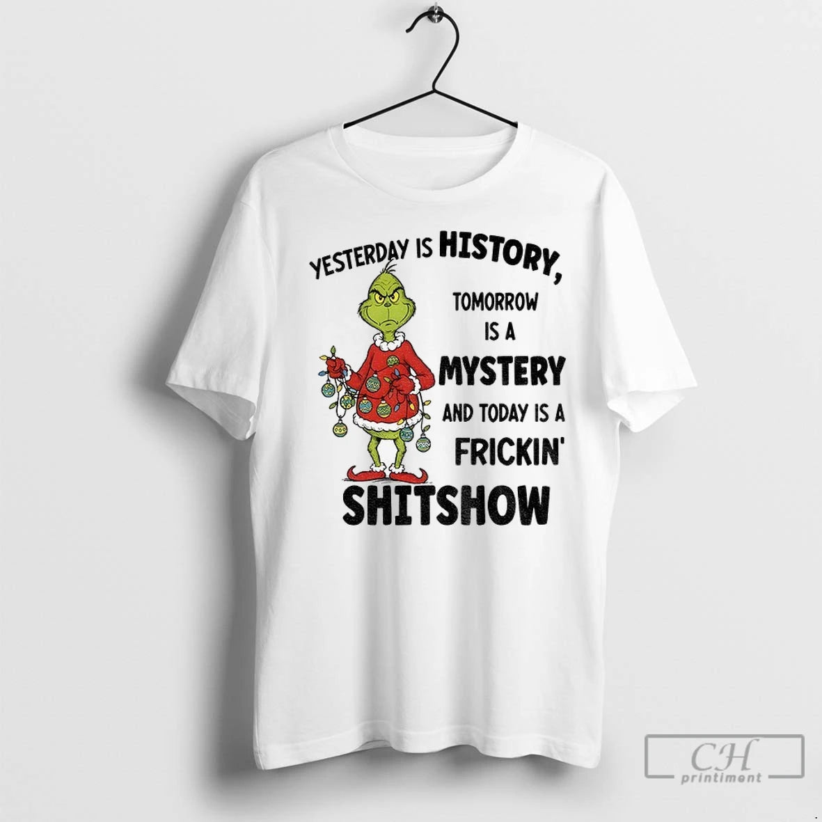 Premium Grinch Santa Yesterday Is History Tomorrow Is A Mystery And Today Is A Frickin T-Shirts, Hoodie, Sweatshirt