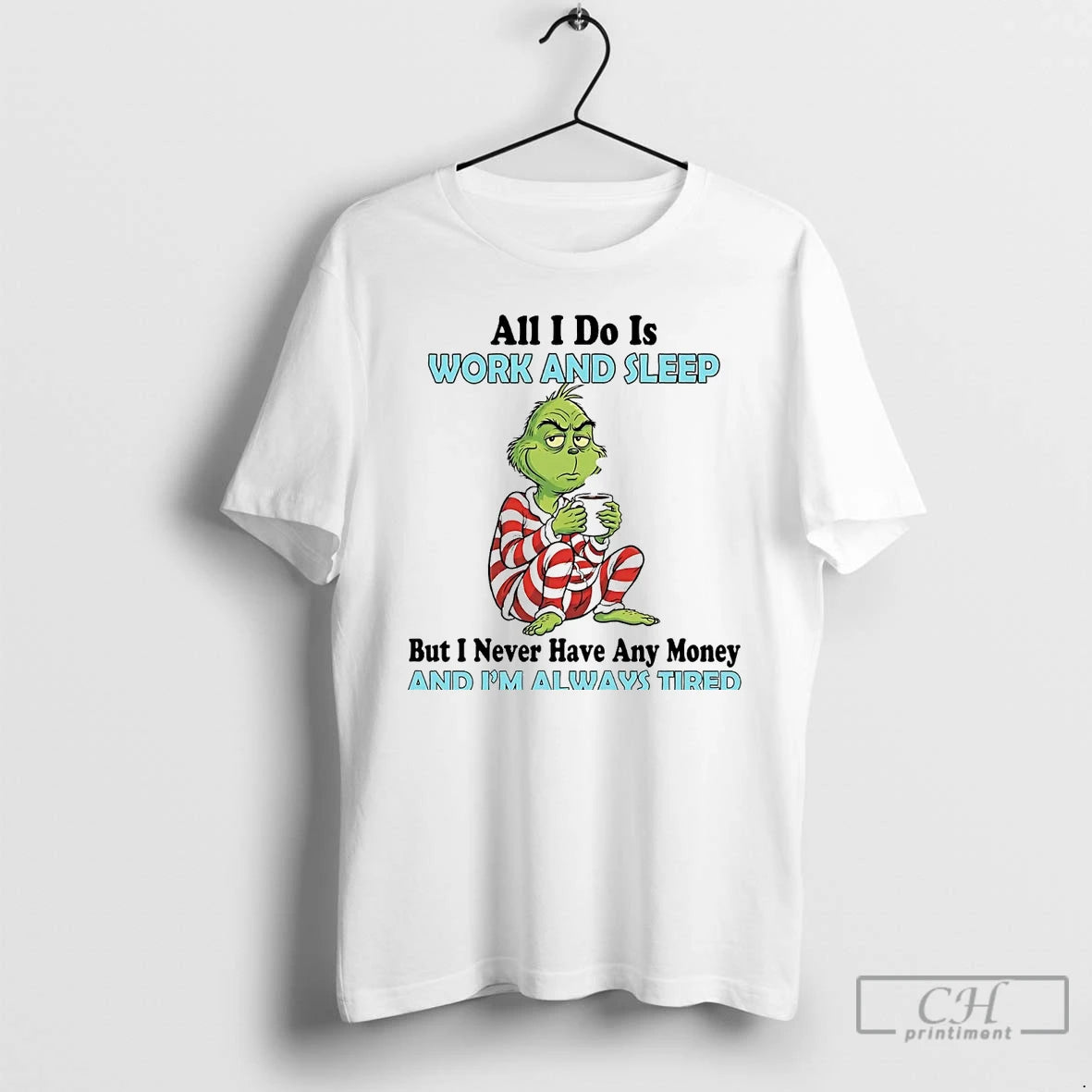 Premium Grinch All I Do Is Work And Sleep And Im Always Tired T Shirts Hoodie, Sweatshirt | InkNestWear.com