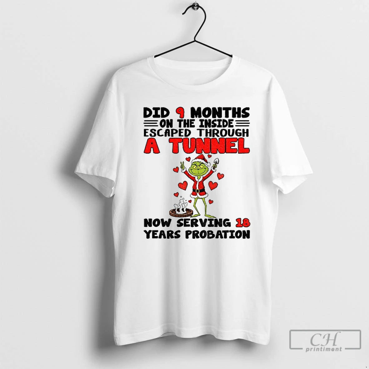 Premium Grinch Did 9 Months On The Inside Escaped Through A Tunnel Now Serving 18 T-Shirts, Hoodie, Sweatshirt