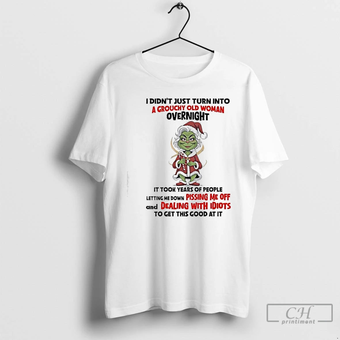 Premium Grinch I Didnt Just Turn Into A Grouchy Old Woman Overnight It Took Years T-Shirts, Hoodie, Sweatshirt