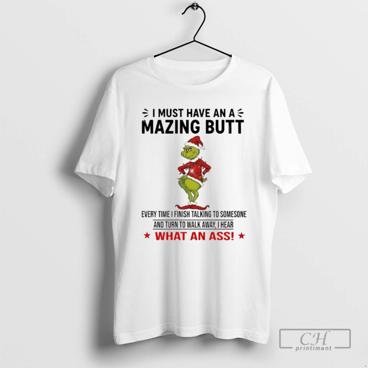 Premium Grinch I Must Have An Amazing Butt Every Time I Finish Talking To Someone T-Shirts, Hoodie, Sweatshirt