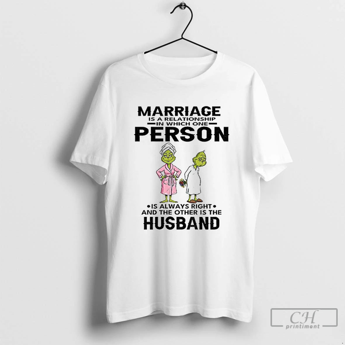 Premium Grinch Marriage Is A Relationship In Which One Person Is Always Right And The T-Shirts, Hoodie, Sweatshirt