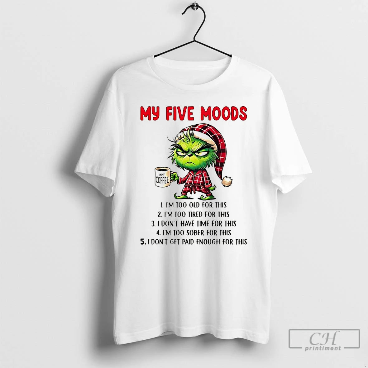 Premium Grinch My Five Moods Im Too Old For This Im Too Tired For This T-Shirts, Hoodie, Sweatshirt | InkNestWear.com