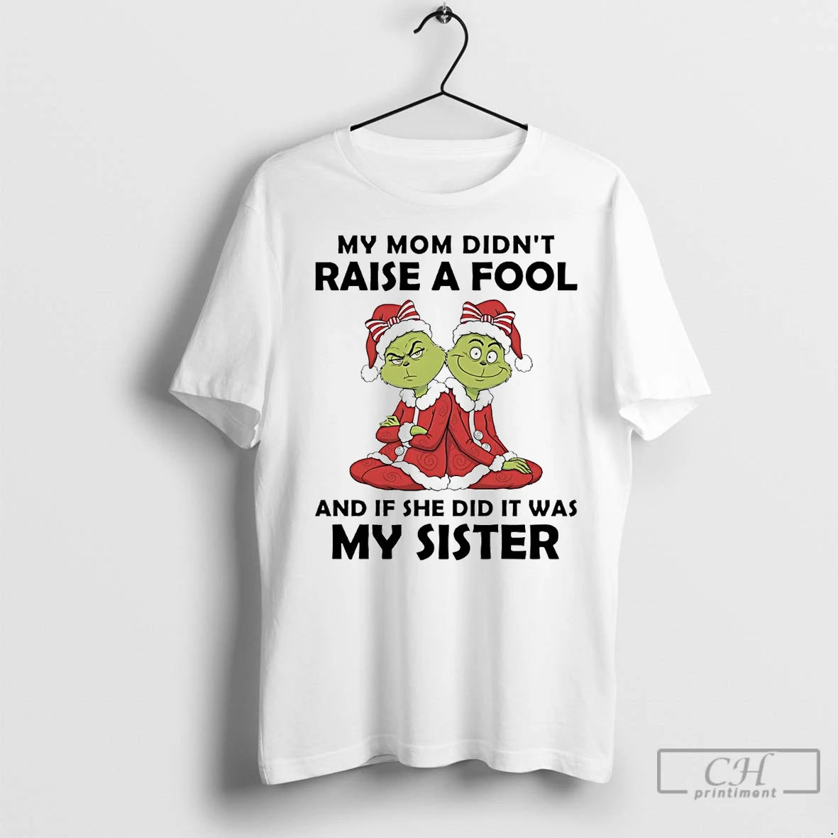 Premium Grinch My Mom Didnt Raise A Fool If She Did It Was My Sister T-Shirts, Hoodie, Sweatshirt | InkNestWear.com