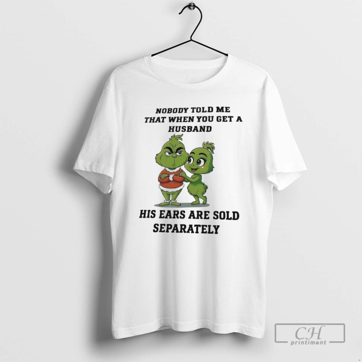Premium Grinch Nobody Told Me That When You Get A Husband His Ears Are Sold T-Shirts, Hoodie, Sweatshirt | InkNestWear.com