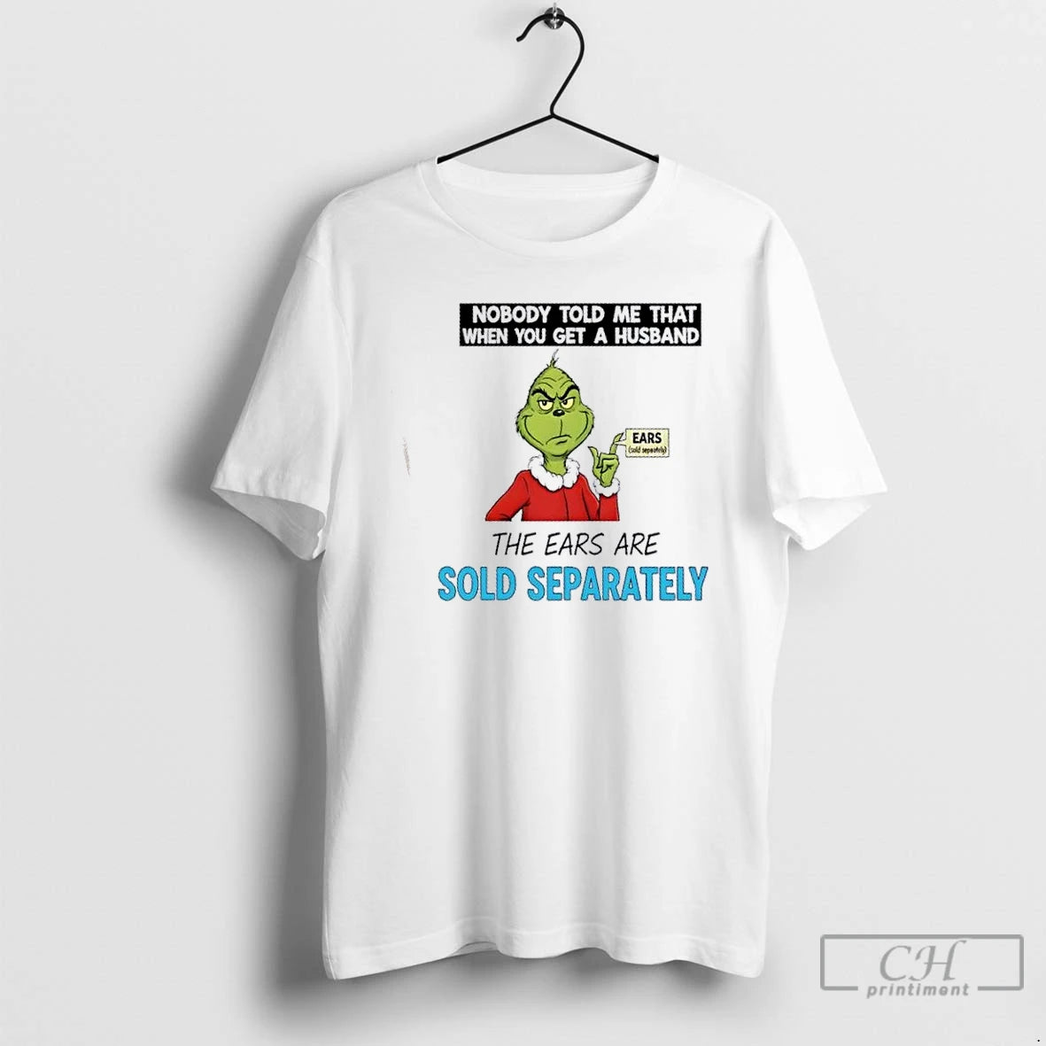 Premium Grinch Nobody Told Me That When You Get A Husband The Ears Are Sold T-Shirts, Hoodie, Sweatshirt | InkNestWear.com