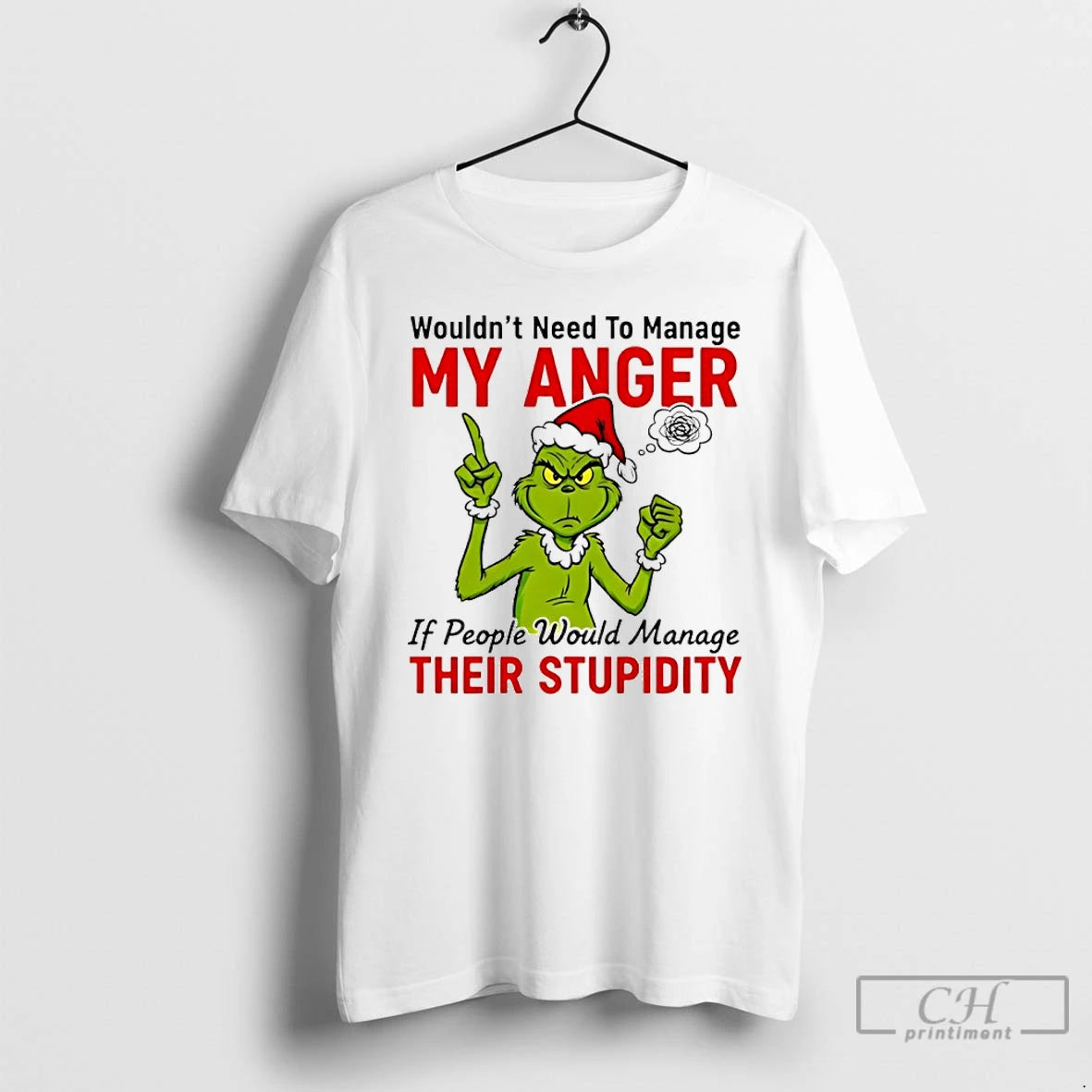 Premium Grinch Santa Wouldnt Need To Manage My Anger If People Would Manage Their Stupidity T-Shirts, Hoodie, Sweatshirt