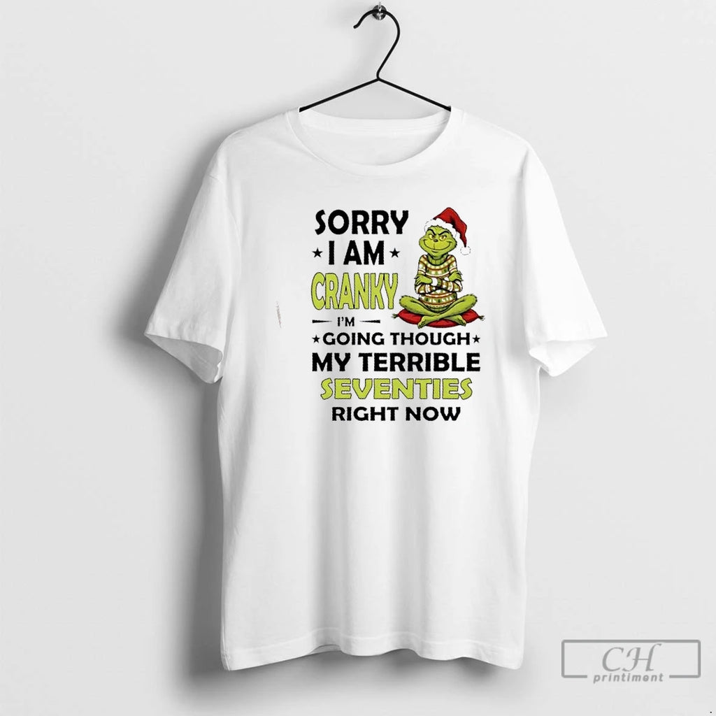 Premium Grinch Sorry I Am Cranky Im Going Though My Terrible Seventies Right Now Christmas T-Shirts, Hoodie, Sweatshirt