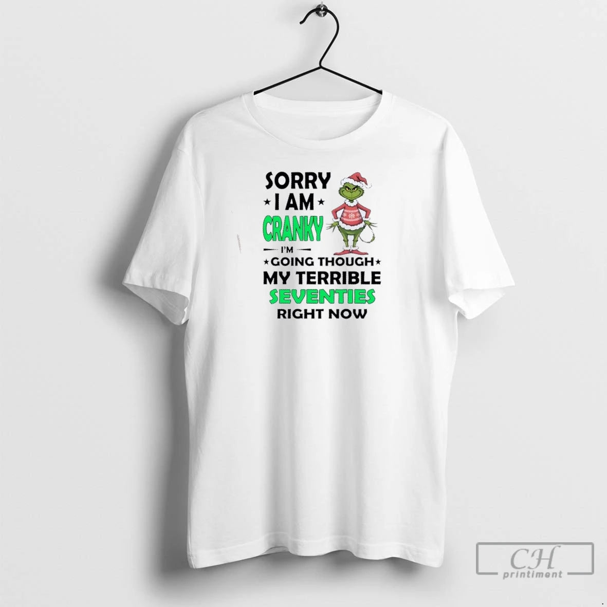 Premium Grinch Sorry I Am Cranky Im Going Throuch My Terrible Seventies Richt Now Christmas T-Shirts, Hoodie, Sweatshirt