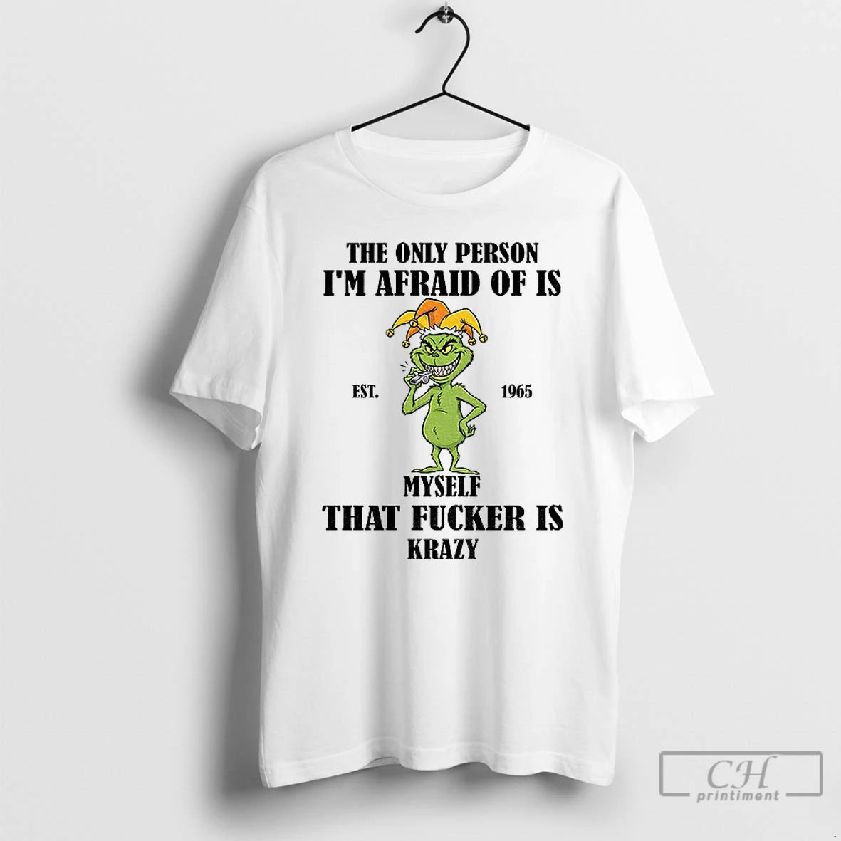 Premium Grinch The Only Person Im Afraid Of Is Est 1965 Myself That Fucker Is T-Shirts, Hoodie, Sweatshirt | InkNestWear.com