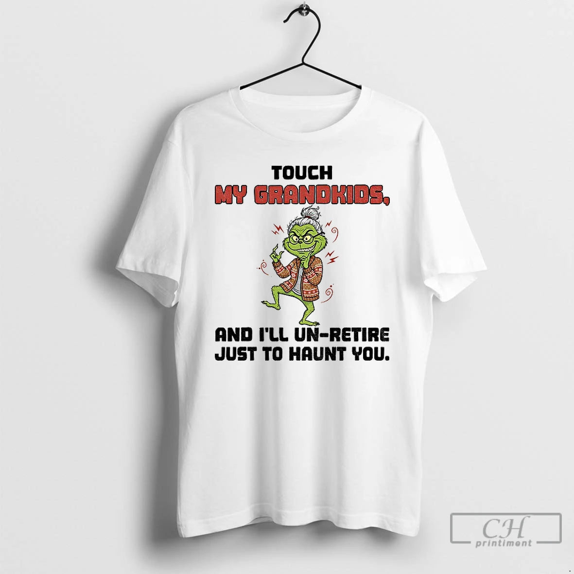 Premium Grinch Touch My Grandkids And Ill Un Retire Just To Haunt You Christmas T-Shirts, Hoodie, Sweatshirt