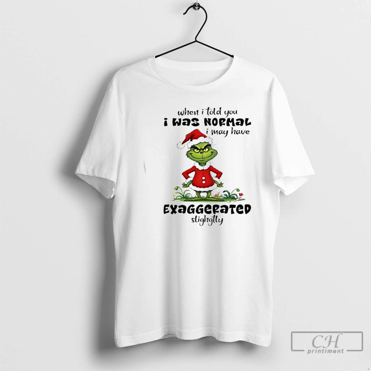 Premium Grinch When I Told You I Was Nopmal I May Have Exaggepated Slighgtty Christmas T-Shirts, Hoodie, Sweatshirt