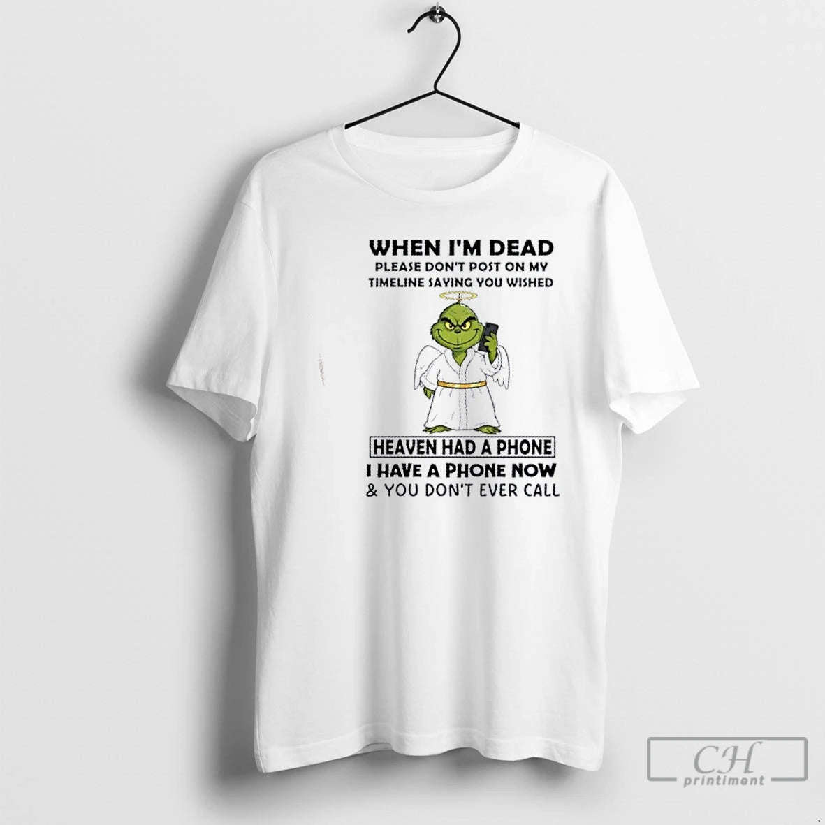 Premium Grinch When Im Dead Please Dont Post On My Timeline Saying You Wished Heaven T-Shirts, Hoodie, Sweatshirt