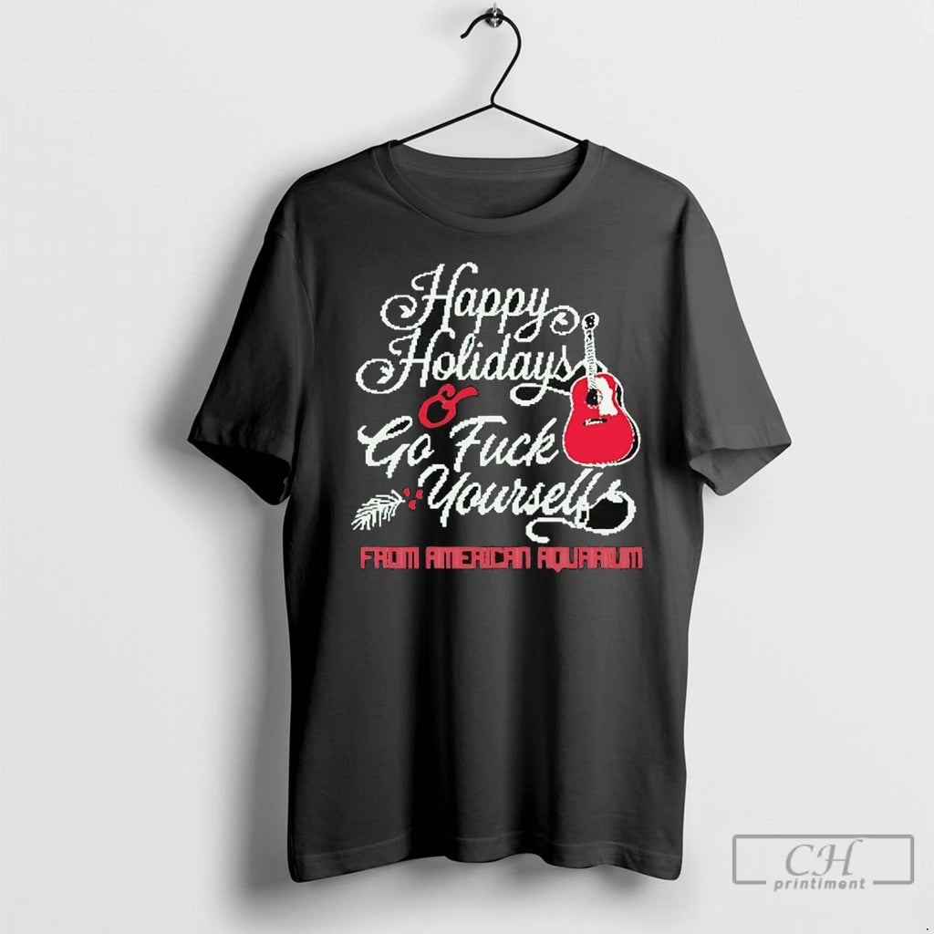 Premium Happy Holidays Go Fuck Yourself From American Aquarium T-Shirts, Hoodie, Sweatshirt | InkNestWear.com