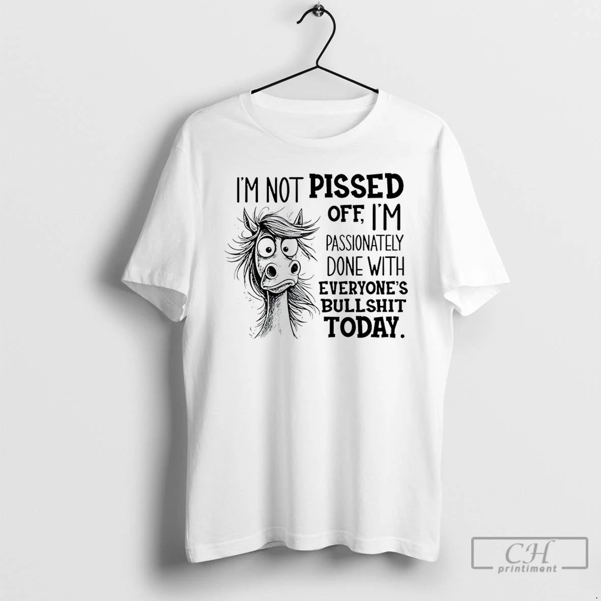 Premium Horse Im Not Pissed Off Im Passionately Done With Everyones Bullshit Today T Shirts Hoodie, Sweatshirt