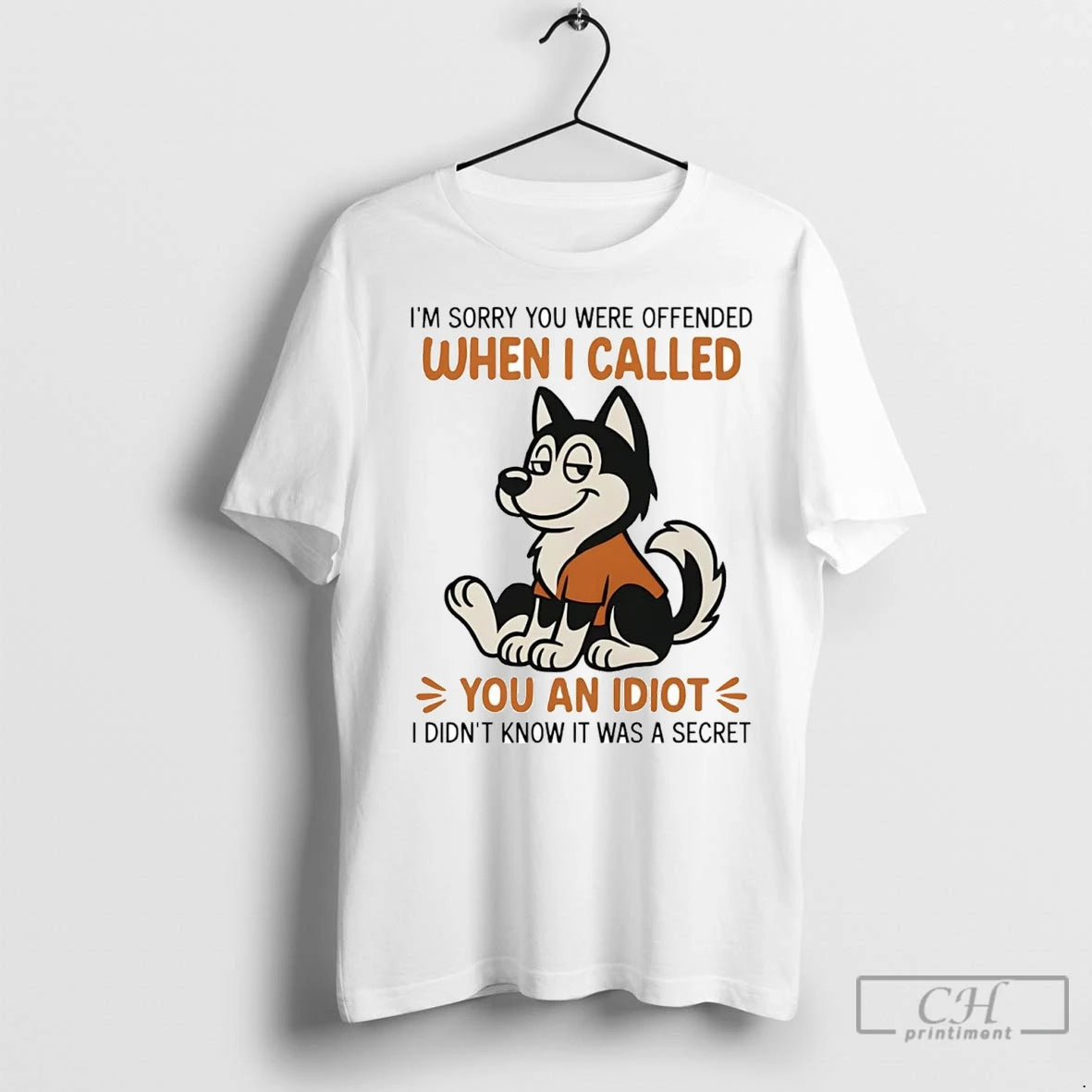 Husky Im Sorry You Were Offended When I Called You Idiot T-Shirts, Hoodie, Sweatshirt